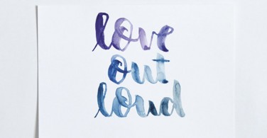 Hand Lettering "Love out loud"